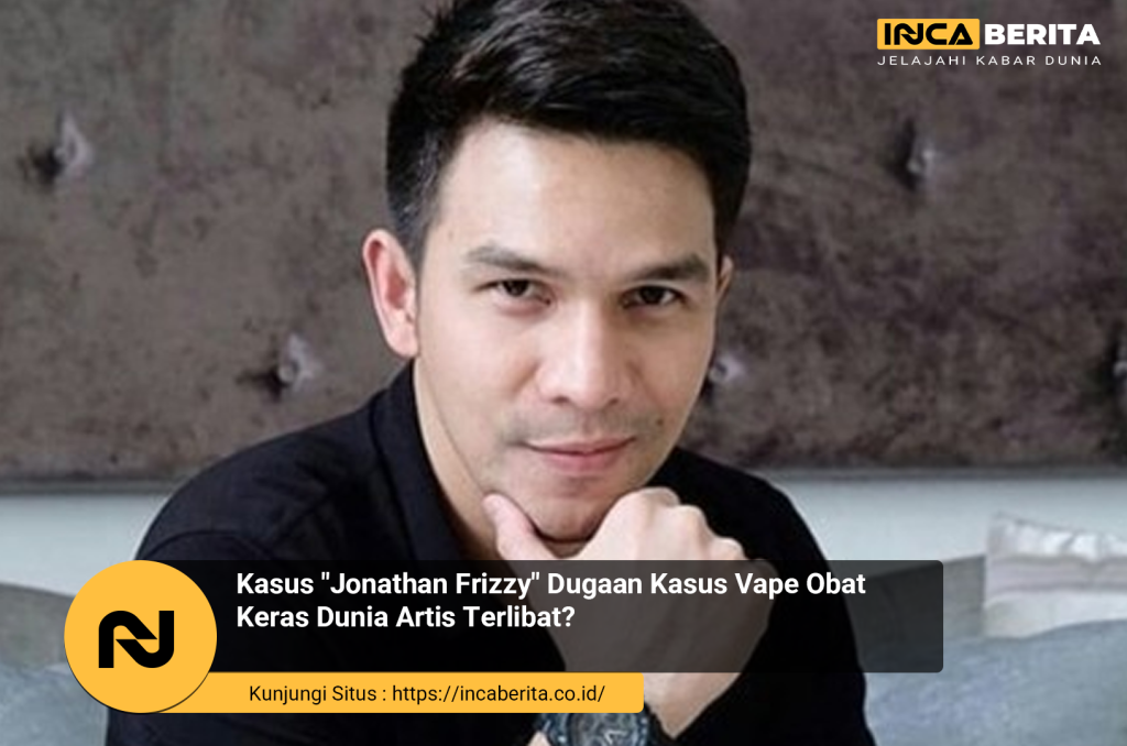 Kasus "Jonathan Frizzy" Dugaan Kasus Vape Obat Keras Dunia Artis Terlibat?