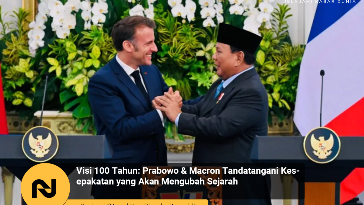 Visi 100 Tahun: Prabowo & Macron Tandatangani Kesepakatan yang Akan Mengubah Sejarah