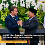 Visi 100 Tahun: Prabowo & Macron Tandatangani Kesepakatan yang Akan Mengubah Sejarah