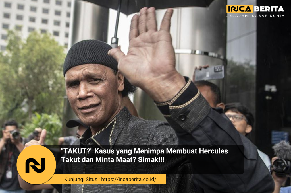 "TAKUT?" Kasus yang Menimpa Membuat Hercules Takut dan Minta Maaf? Simak!!!