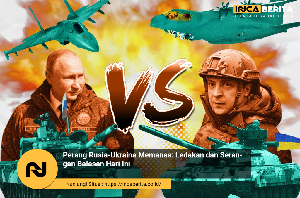 Perang Rusia-Ukraina Memanas: Ledakan dan Serangan Balasan Hari Ini