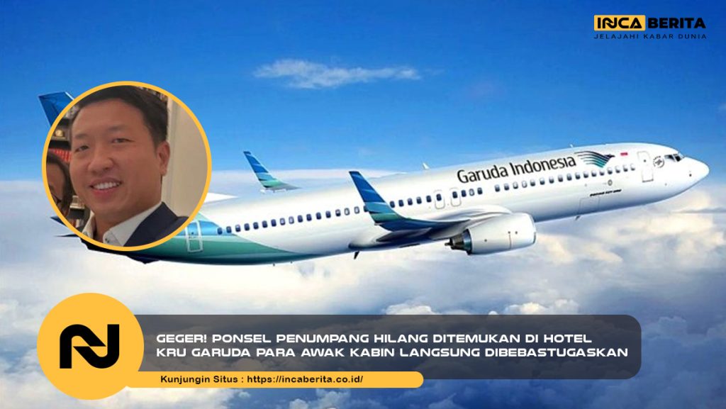 Ponsel Penumpang Hilang, Terlacak di Hotel Kru! Awak Kabin Garuda Dibebastugaskan!