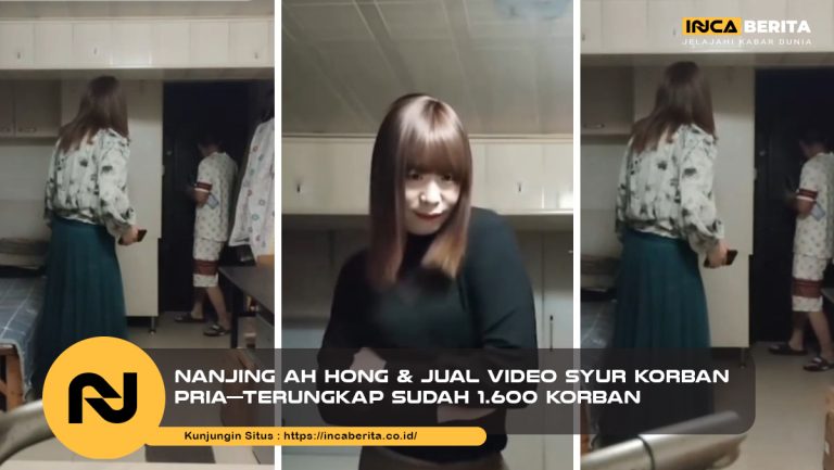 Nanjing Ah Hong & Jual Video Syur Korban Pria—Terungkap Sudah 1.600 Korban