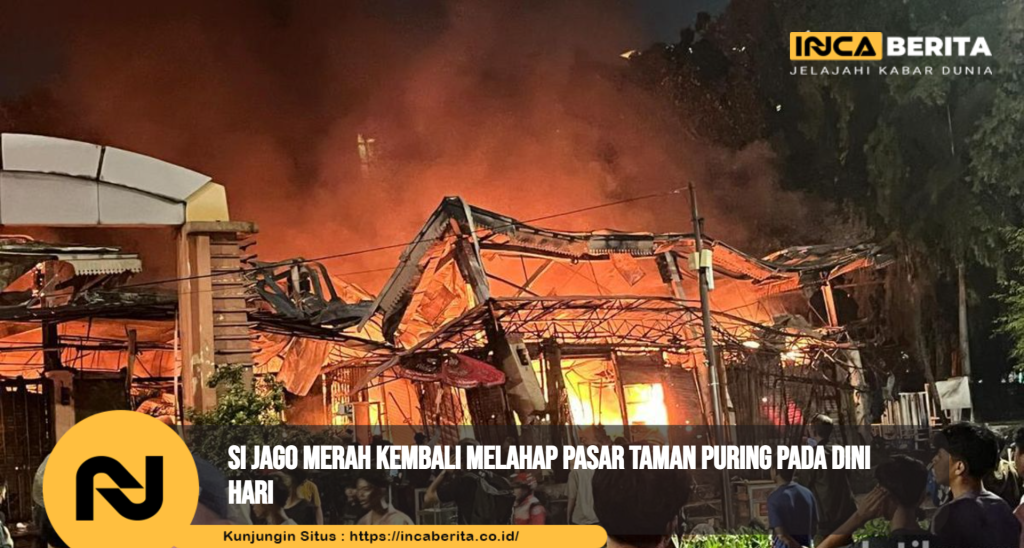 Si Jago Merah Kembali Melahap Pasar Taman Puring Pada Dini Hari