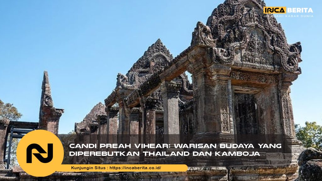 Candi Preah Vihear dan Konflik Perbatasan Thailand-Kamboja yang Tak Kunjung Usai