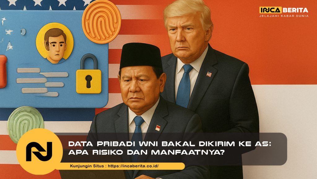 Data Pribadi WNI Bakal Dikirim ke AS: Apa Risiko dan Manfaatnya?