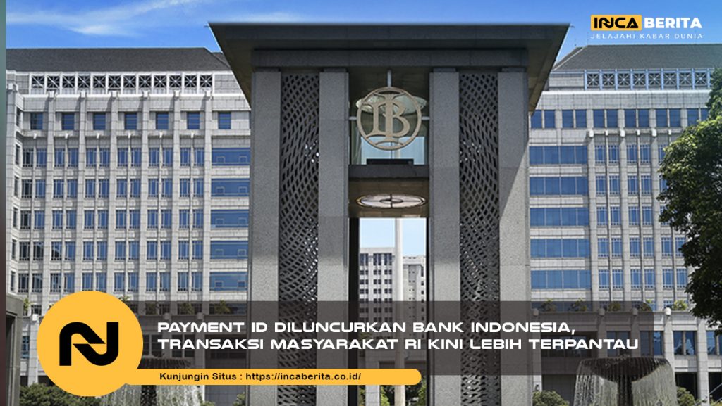 Payment ID Diluncurkan Bank Indonesia, Transaksi Masyarakat RI Kini Lebih Terpantau