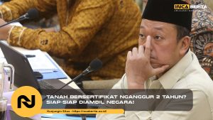 Tanah Bersertifikat Nganggur 2 Tahun? Siap-Siap Diambil Negara!