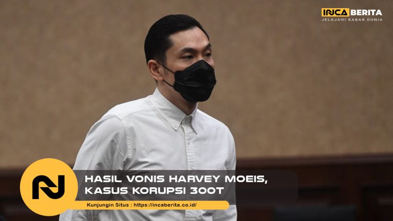 Hasil Vonis Harvey Moeis, Kasus Korupsi 300T