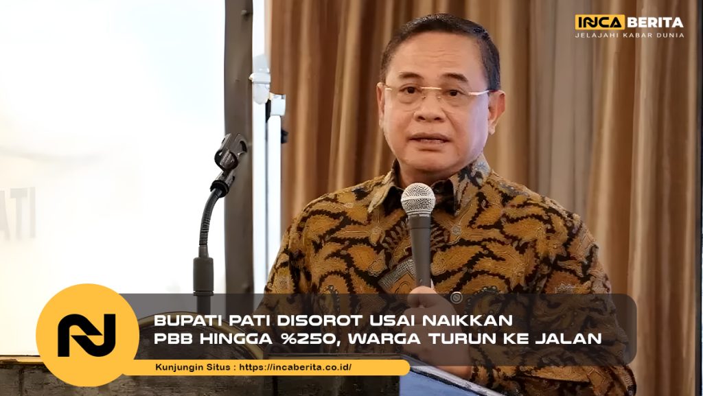 Bupati Pati Disorot Usai Naikkan PBB Hingga 250%, Warga Turun ke Jalan