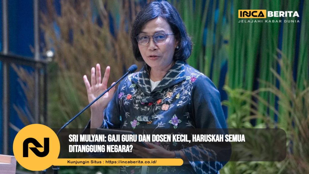 Sri Mulyani: Gaji Guru dan Dosen Kecil, Haruskah Semua Ditanggung Negara?