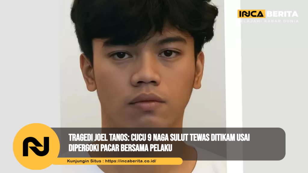 Tragedi Joel Tanos: Cucu 9 Naga Sulut Tewas Ditikam Usai Dipergoki Pacar Bersama Pelaku
