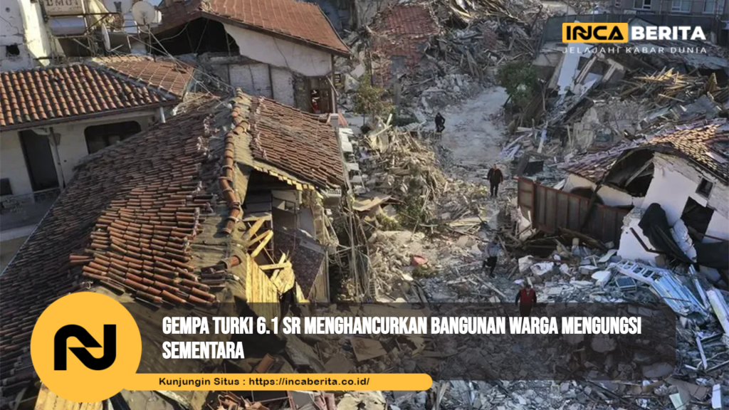 Gempa Turki 6.1 SR Menghancurkan Bangunan Warga Mengungsi Sementara