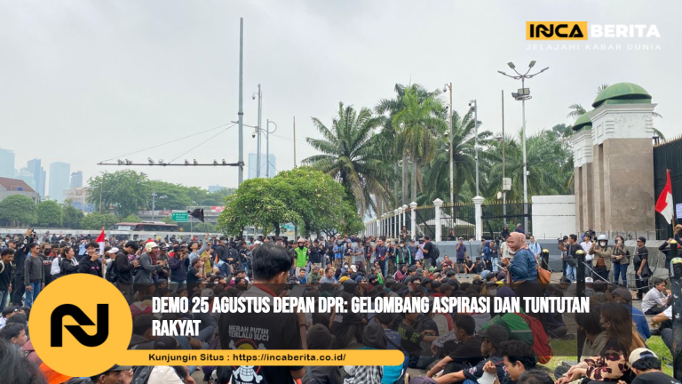 Demo 25 Agustus Depan DPR: Gelombang Aspirasi dan Tuntutan Rakyat