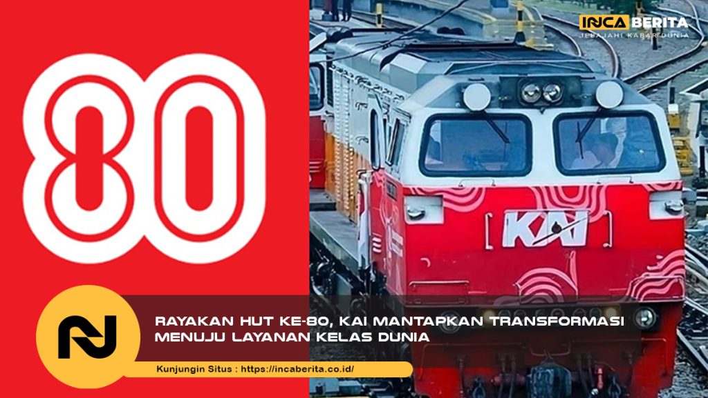 Rayakan HUT ke-80, KAI Mantapkan Transformasi Menuju Layanan Kelas Dunia