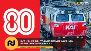 HUT KAI Ke-80: Transformasi Layanan untuk Indonesia Maju