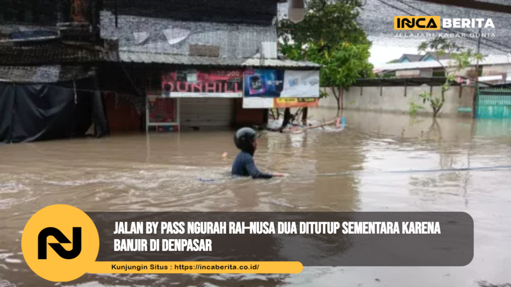 Banjir di Denpasar Bali Tutup Sementara Jalan Bypass Ngurah Rai–Nusa Dua