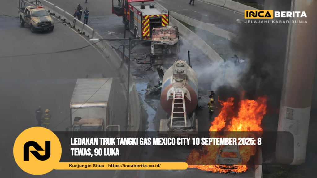 Ledakan Truk Tangki Gas Mexico City 10 September 2025: 8 Tewas, 90 Luka