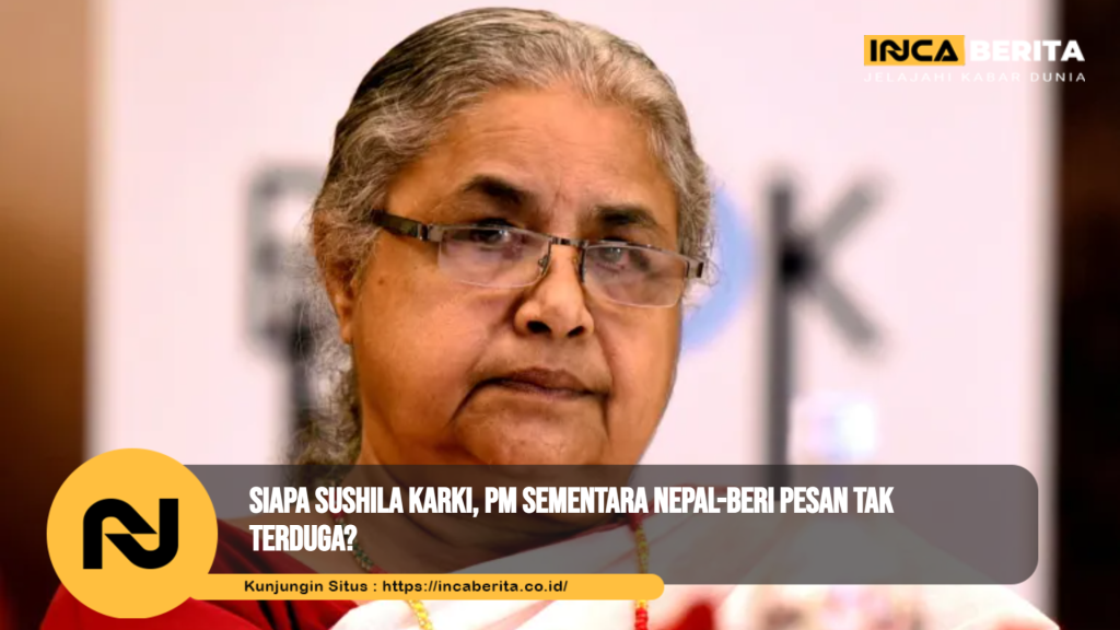 Siapa Sushila Karki, PM Sementara Nepal-Beri Pesan Tak Terduga?