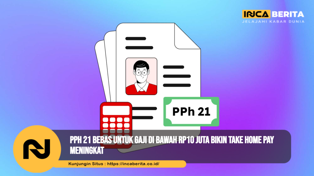 PPh 21 Bebas untuk Gaji di Bawah Rp10 Juta Bikin Take Home Pay Meningkat