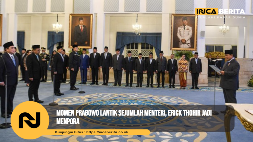 Momen Prabowo Lantik Sejumlah Menteri, Erick Thohir Jadi Menpora