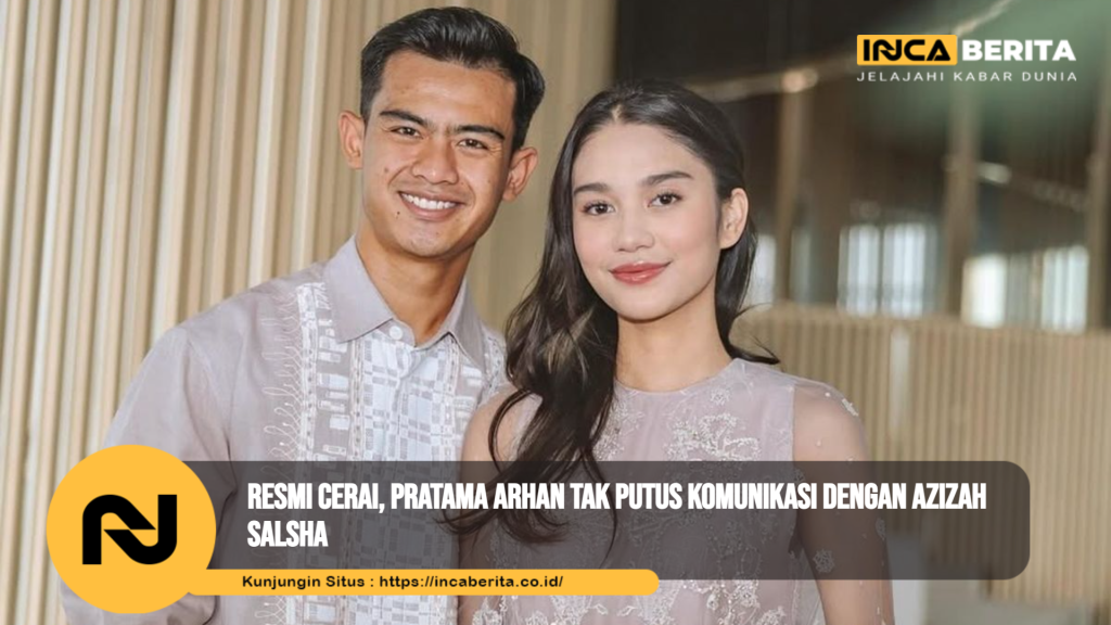 Resmi Cerai, Pratama Arhan Tak Putus Komunikasi dengan Azizah Salsha