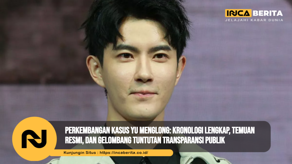 Perkembangan Kasus Yu Menglong: Kronologi Lengkap, Temuan Resmi, dan Gelombang Tuntutan Transparansi Publik
