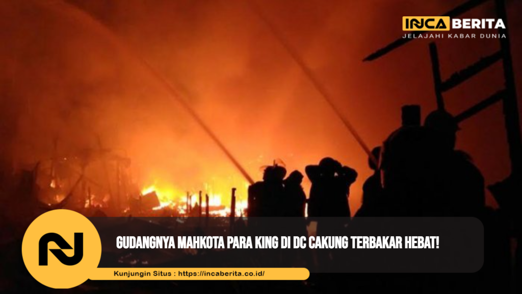 Gudangnya Mahkota Para King di DC Cakung Terbakar Hebat!