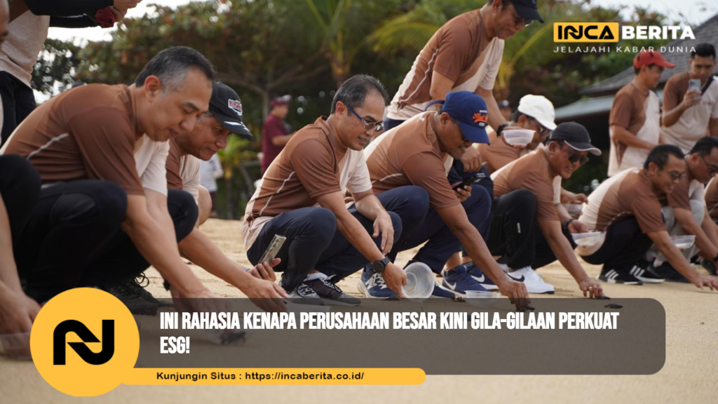 Ini Rahasia Kenapa Perusahaan Besar Kini Gila-Gilaan Perkuat ESG!