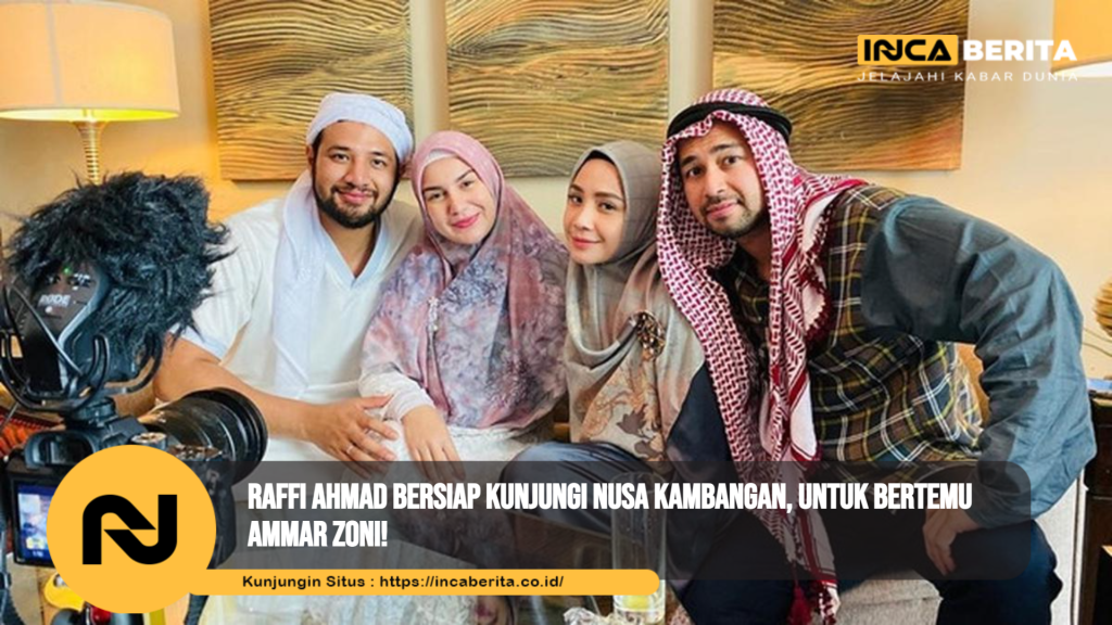 Raffi Ahmad Bersiap Kunjungi Nusa Kambangan, Untuk Bertemu Ammar Zoni!