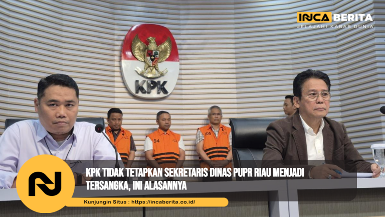 KPK Tidak Tetapkan Sekretaris Dinas PUPR Riau Menjadi Tersangka, Ini Alasannya