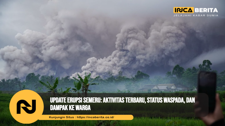 Update Erupsi Semeru: Aktivitas Terbaru, Status Waspada, dan Dampak ke Warga