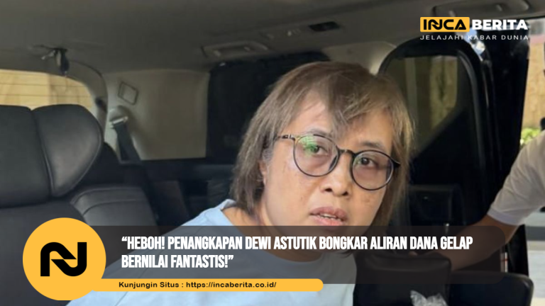 “Heboh! Penangkapan Dewi Astutik Bongkar Aliran Dana Gelap Bernilai Fantastis!”