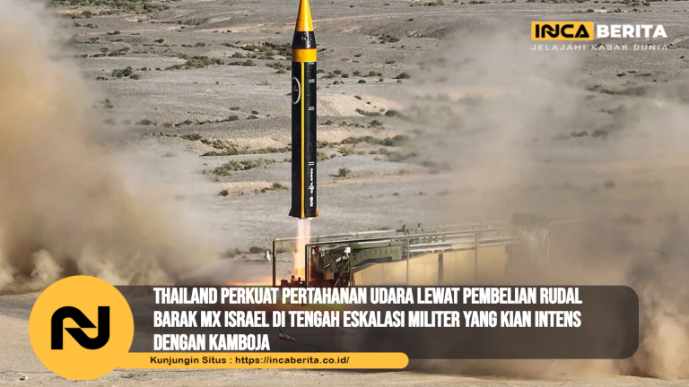 Thailand Perkuat Pertahanan Udara Lewat Pembelian Rudal Barak MX Israel di Tengah Eskalasi Militer yang Kian Intens dengan Kamboja