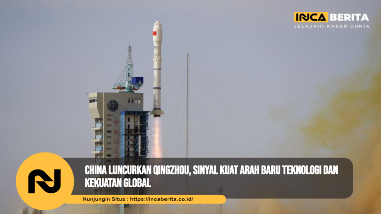 China Luncurkan Qingzhou, Sinyal Kuat Arah Baru Teknologi dan Kekuatan Global