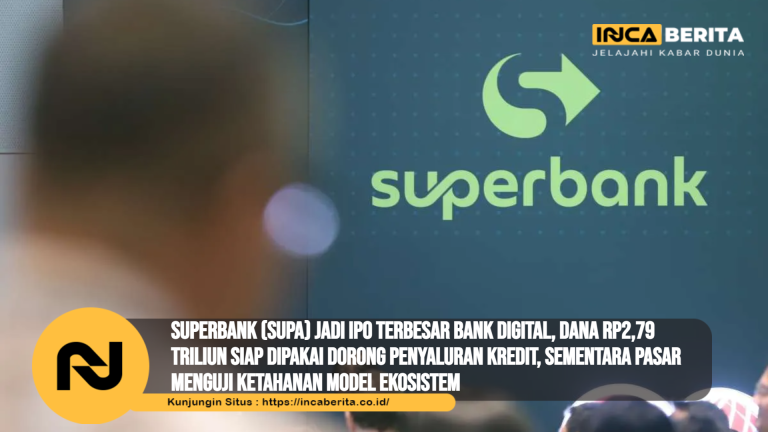 Superbank (SUPA) Jadi IPO Terbesar Bank Digital, Dana Rp2,79 Triliun Siap Dipakai Dorong Penyaluran Kredit, Sementara Pasar Menguji Ketahanan Model Ekosistem