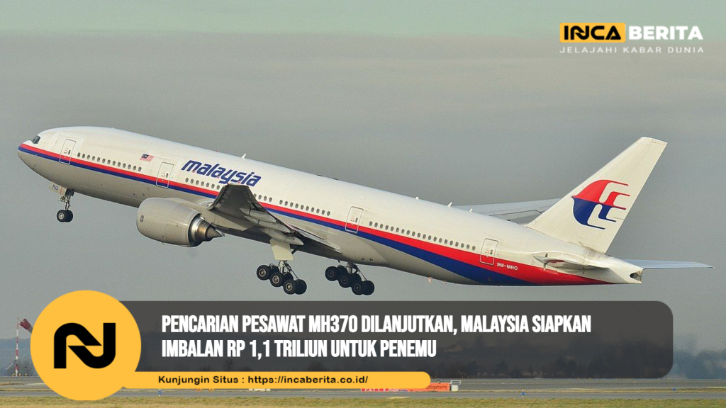 Pencarian Pesawat MH370 Dilanjutkan, Malaysia Siapkan Imbalan Rp 1,1 Triliun untuk Penemu