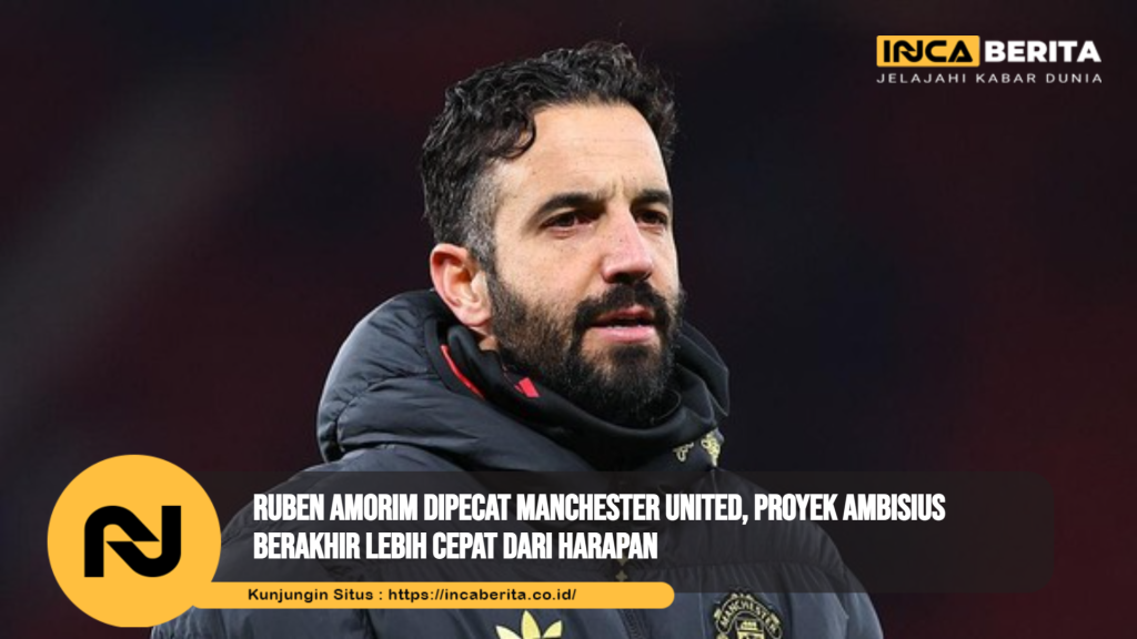 Ruben Amorim Dipecat Manchester United, Proyek Ambisius Berakhir Lebih Cepat dari Harapan