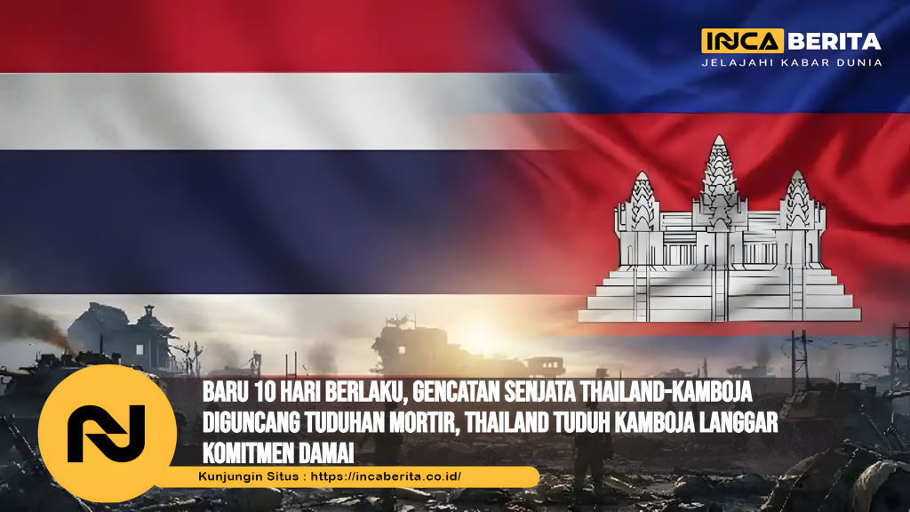 Baru 10 Hari Berlaku, Gencatan Senjata Thailand-Kamboja Diguncang Tuduhan Mortir, Thailand Tuduh Kamboja Langgar Komitmen Damai