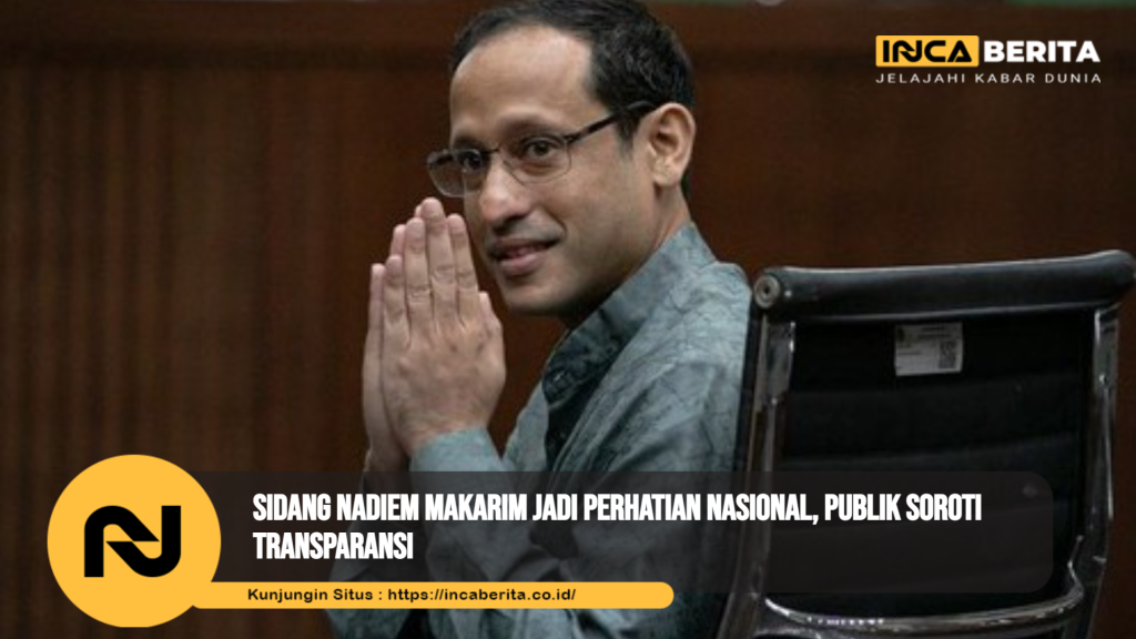 Sidang Nadiem Makarim Jadi Perhatian Nasional, Publik Soroti Transparansi