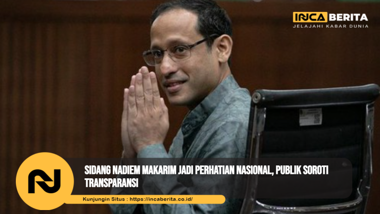 Sidang Nadiem Makarim Jadi Perhatian Nasional, Publik Soroti Transparansi