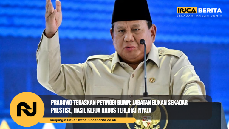 Prabowo Tegaskan Petinggi BUMN: Jabatan Bukan Sekadar Prestise, Hasil Kerja Harus Terlihat Nyata