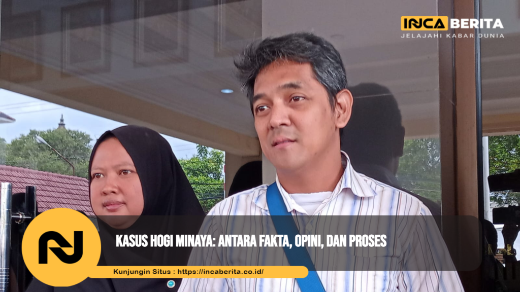 Kasus Hogi Minaya: Antara Fakta, Opini, dan Proses