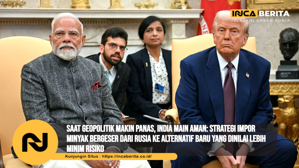 Saat Geopolitik Makin Panas, India Main Aman: Strategi Impor Minyak Bergeser dari Rusia ke Alternatif Baru yang Dinilai Lebih Minim Risiko