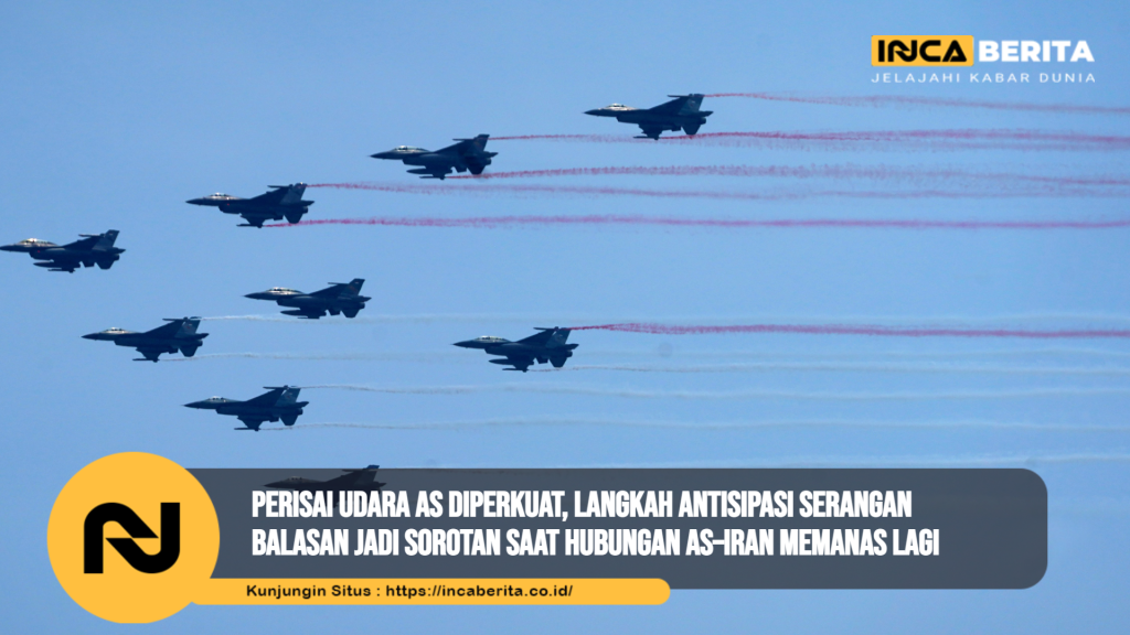 Perisai Udara AS Diperkuat, Langkah Antisipasi Serangan Balasan Jadi Sorotan Saat Hubungan AS–Iran Memanas Lagi