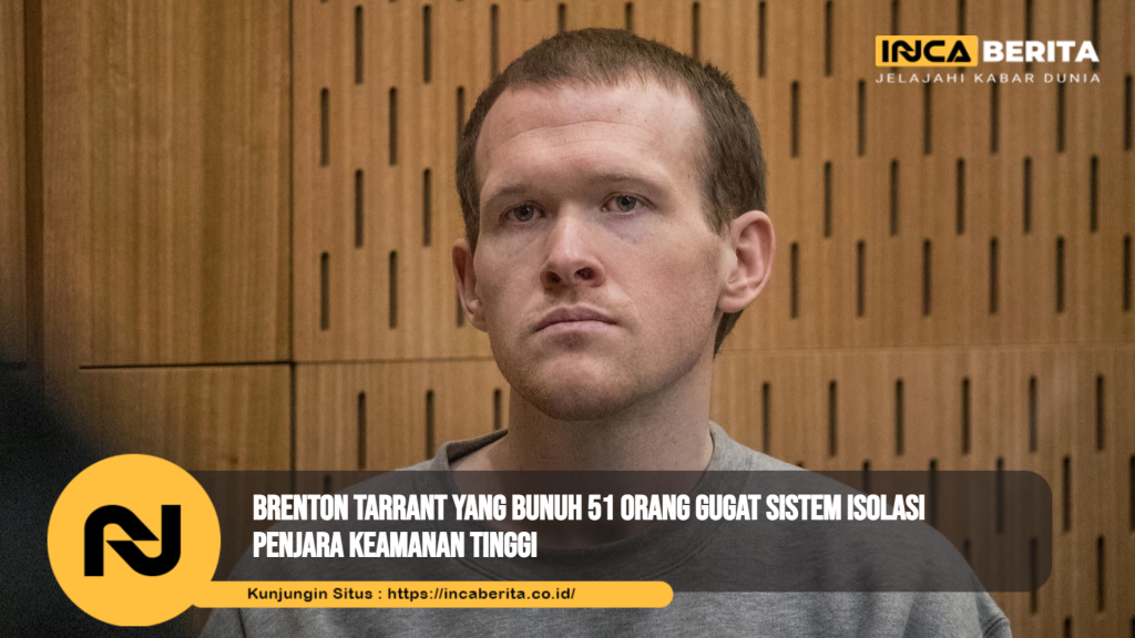 Brenton Tarrant yang Bunuh 51 Orang Gugat Sistem Isolasi Penjara Keamanan Tinggi