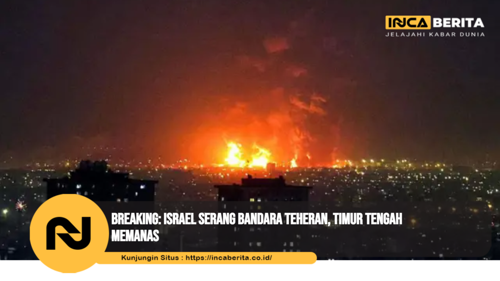 Breaking: Israel Serang Bandara Teheran, Timur Tengah Memanas