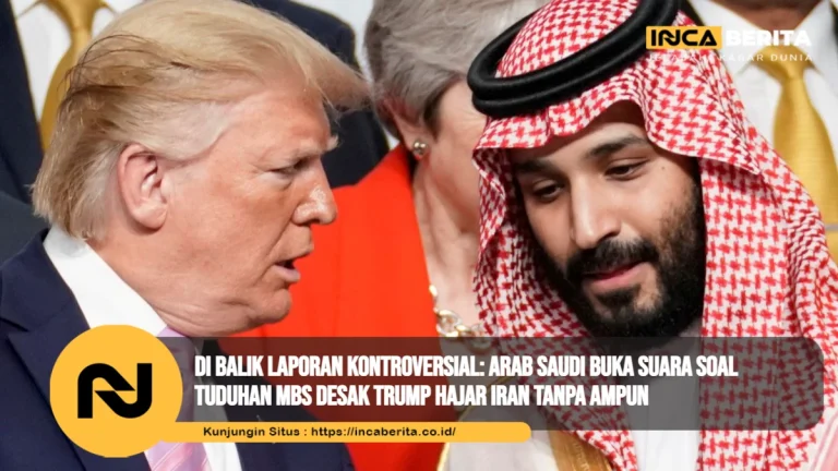 Di Balik Laporan Kontroversial Arab Saudi Buka Suara soal Tuduhan MBS Desak Trump Hajar Iran Tanpa Ampun