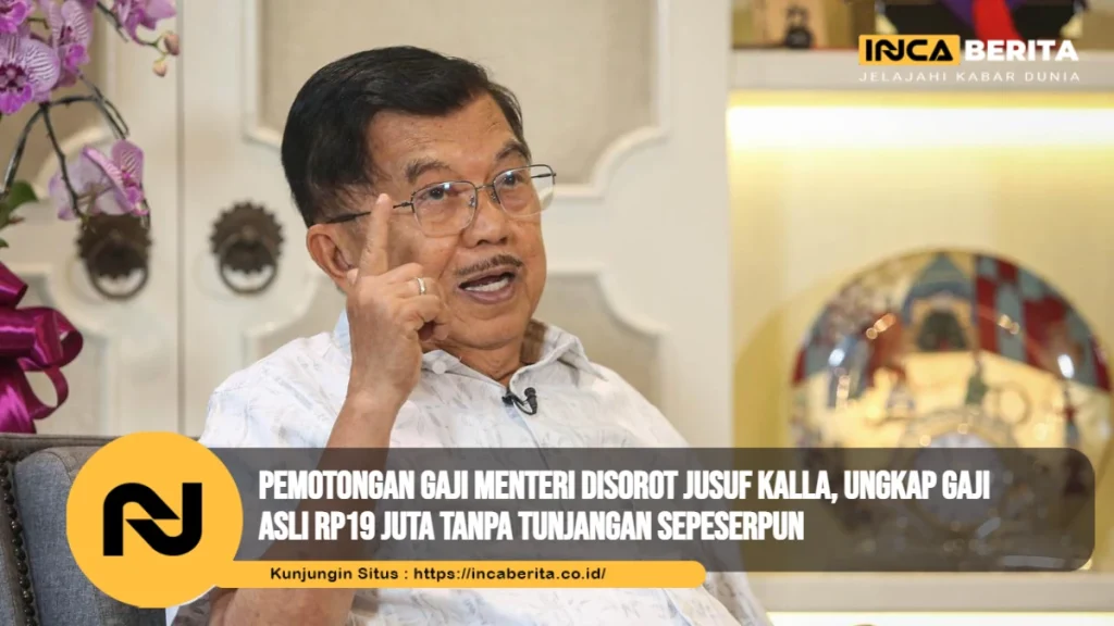 Pemotongan Gaji Menteri Disorot Jusuf Kalla, Ungkap Gaji Asli Rp19 Juta Tanpa Tunjangan Sepeserpun