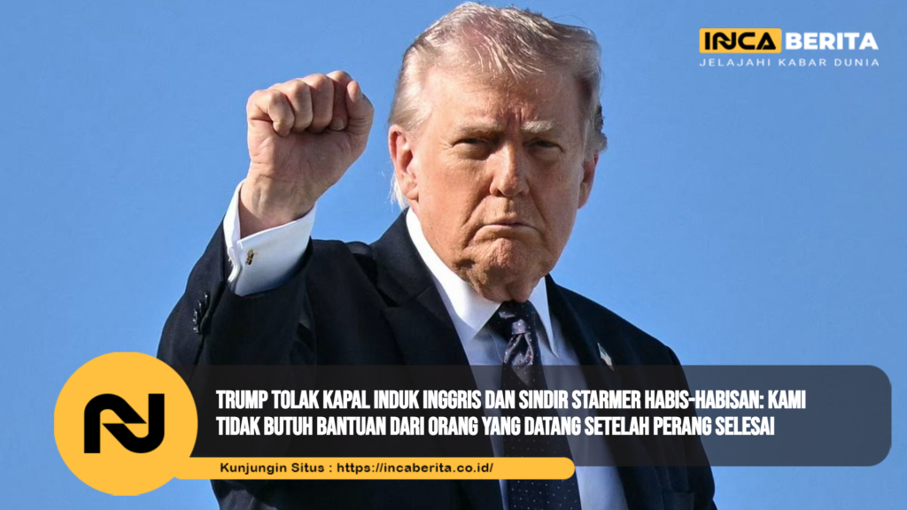 Trump Tolak Kapal Induk Inggris dan Sindir Starmer Habis-Habisan: Kami Tidak Butuh Bantuan dari Orang yang Datang Setelah Perang Selesai